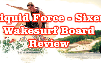 Liquid Force Chase Hazen – Sixer Wakesurf Board – Review – Surf Style