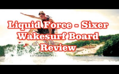 Liquid Force Chase Hazen – Sixer Wakesurf Board – Review – Surf Style