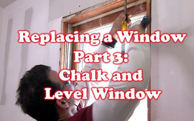 Chalk and Level Window – How to Replace a Window: Part 3